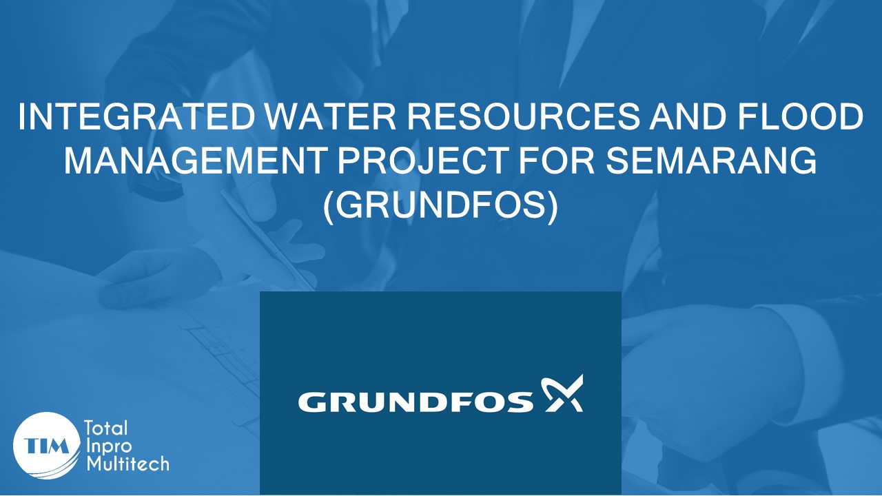 INTEGRATED WATER RESOURCES AND FLOOD MANAGEMENT PROJECT FOR SEMARANG (GRUNDFOS)